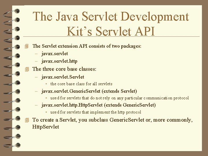 The Java Servlet Development Kit’s Servlet API 4 The Servlet extension API consists of