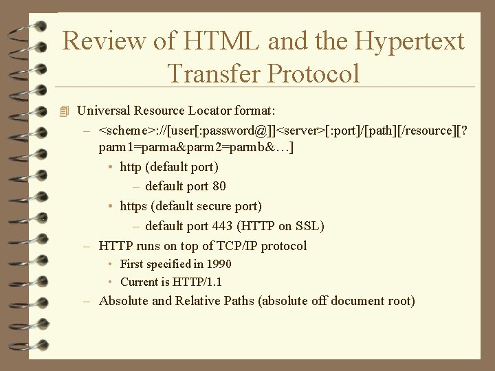 Review of HTML and the Hypertext Transfer Protocol 4 Universal Resource Locator format: –