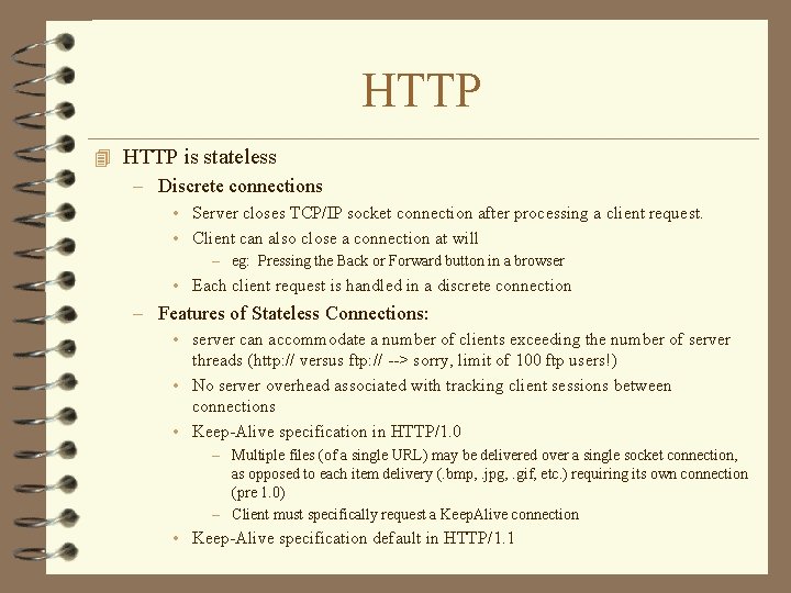 HTTP 4 HTTP is stateless – Discrete connections • Server closes TCP/IP socket connection