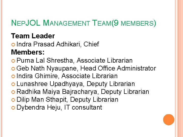 NEPJOL MANAGEMENT TEAM(9 MEMBERS) Team Leader Indra Prasad Adhikari, Chief Members: Purna Lal Shrestha,