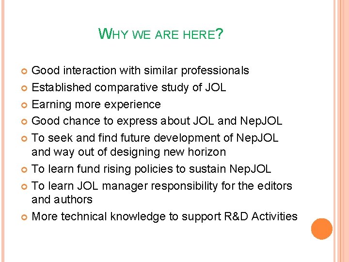 WHY WE ARE HERE? Good interaction with similar professionals Established comparative study of JOL