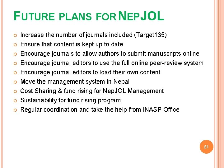 FUTURE PLANS FOR NEPJOL Increase the number of journals included (Target 135) Ensure that