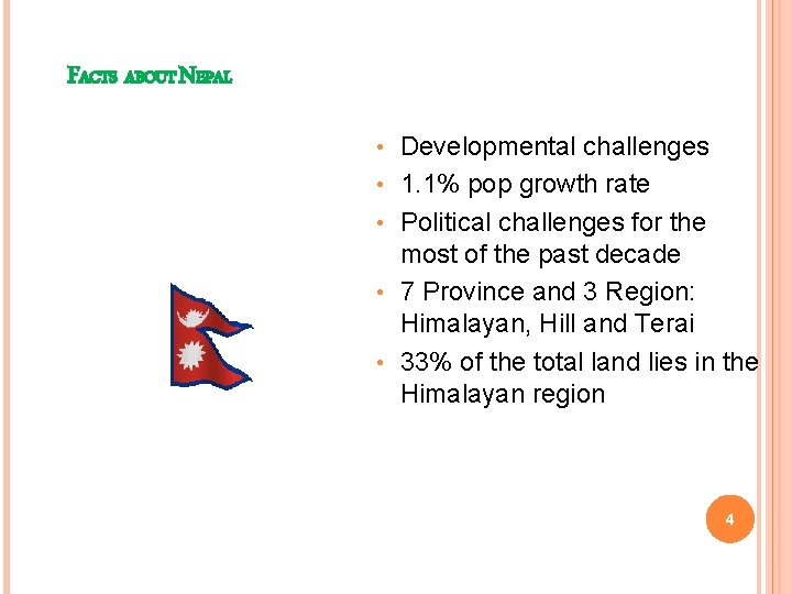 FACTS ABOUT NEPAL • • • Developmental challenges 1. 1% pop growth rate Political