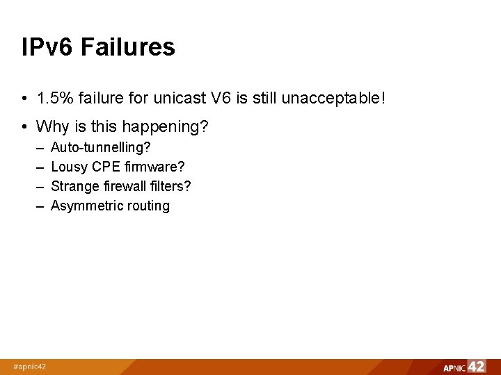 IPv 6 Failures • 1. 5% failure for unicast V 6 is still unacceptable!