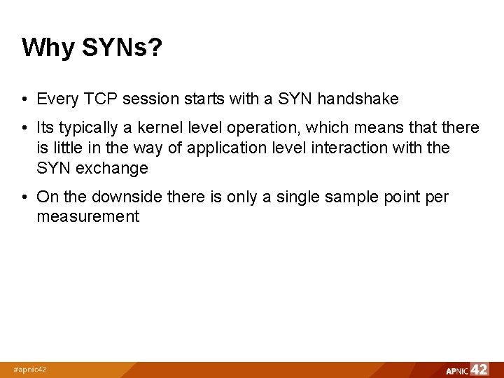 Why SYNs? • Every TCP session starts with a SYN handshake • Its typically