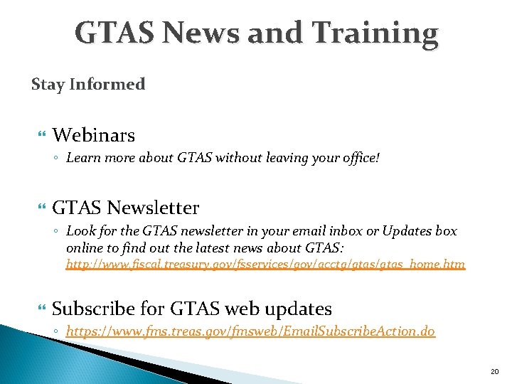 GTAS News and Training Stay Informed Webinars ◦ Learn more about GTAS without leaving