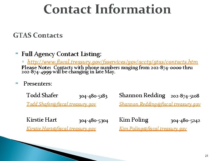 Contact Information GTAS Contacts Full Agency Contact Listing: ◦ http: //www. fiscal. treasury. gov/fsservices/gov/acctg/gtas/contacts.