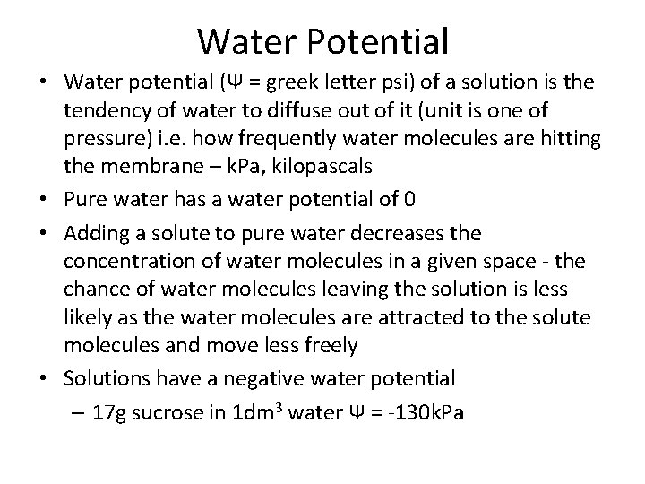 Water Potential • Water potential (Ψ = greek letter psi) of a solution is