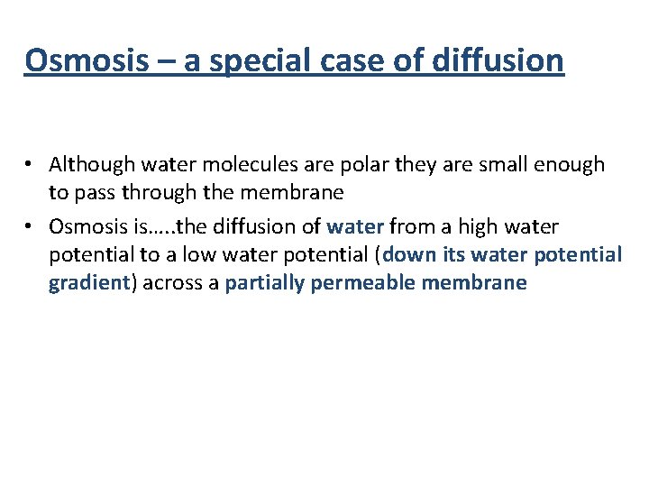 Osmosis – a special case of diffusion • Although water molecules are polar they