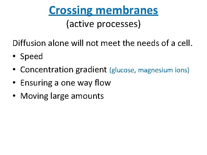 Crossing membranes (active processes) Diffusion alone will not meet the needs of a cell.
