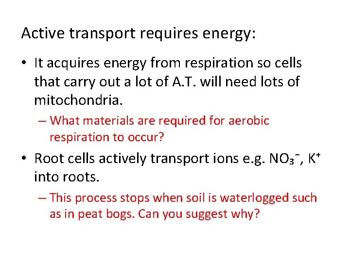 Active transport requires energy: • It acquires energy from respiration so cells that carry