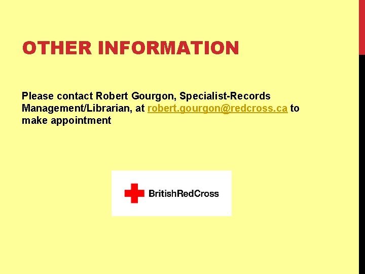 OTHER INFORMATION Please contact Robert Gourgon, Specialist-Records Management/Librarian, at robert. gourgon@redcross. ca to make