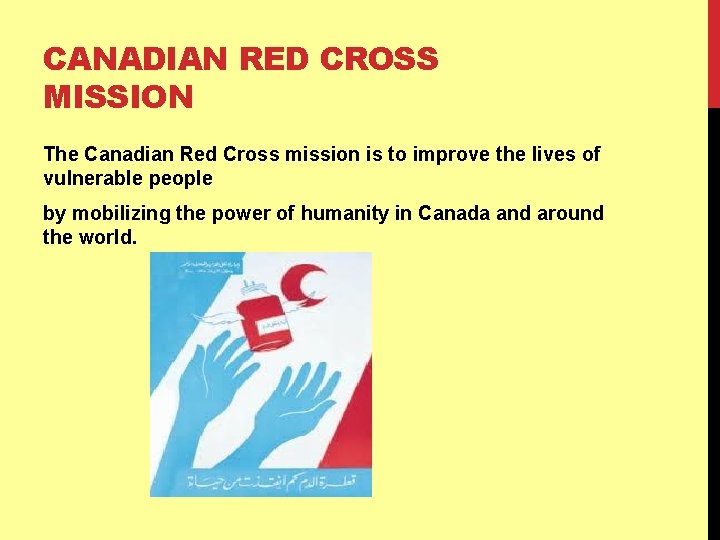 CANADIAN RED CROSS MISSION The Canadian Red Cross mission is to improve the lives