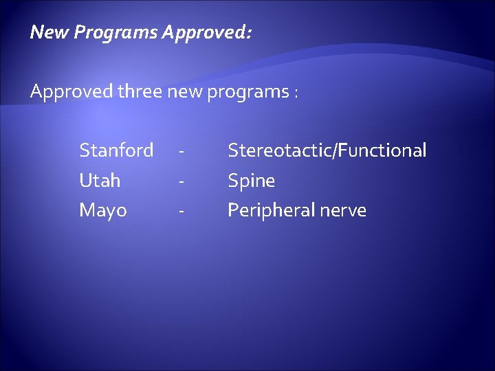 New Programs Approved: Approved three new programs : Stanford Utah Mayo - Stereotactic/Functional Spine