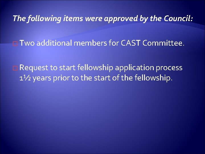 The following items were approved by the Council: � Two additional members for CAST