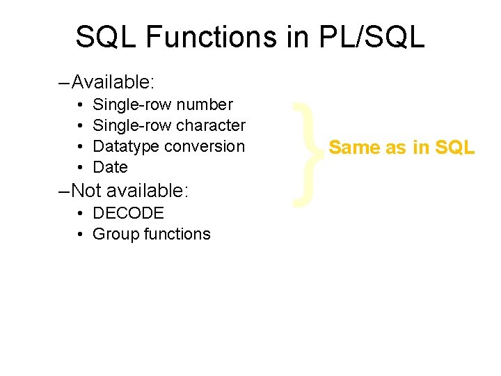 SQL Functions in PL/SQL – Available: • • Single-row number Single-row character Datatype conversion