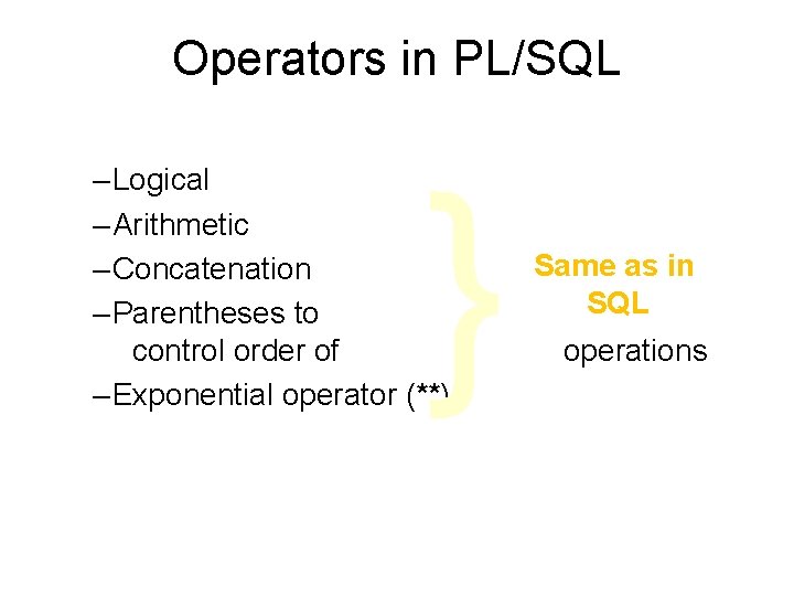 Operators in PL/SQL } – Logical – Arithmetic – Concatenation – Parentheses to control