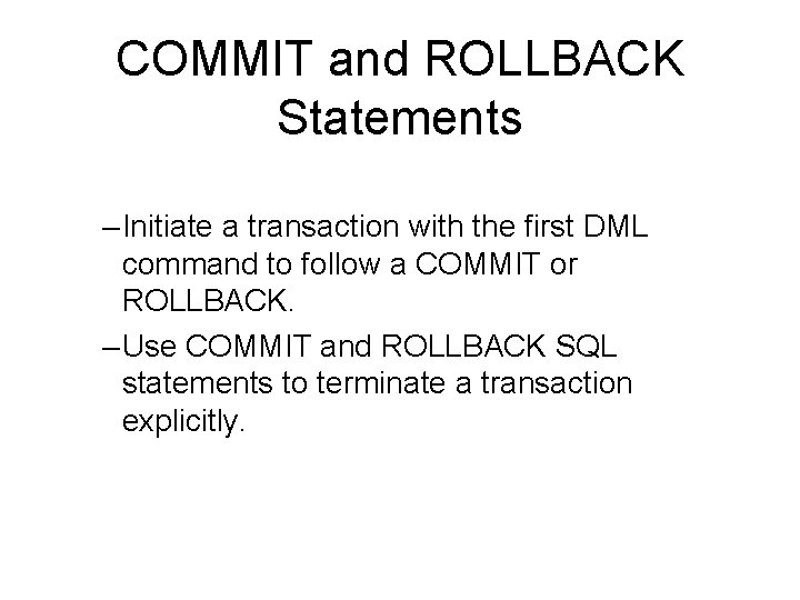 COMMIT and ROLLBACK Statements – Initiate a transaction with the first DML command to