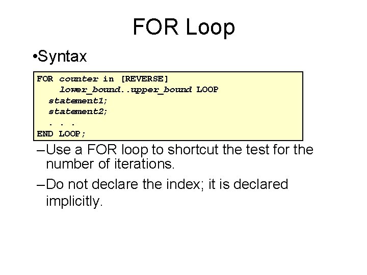 FOR Loop • Syntax FOR counter in [REVERSE] lower_bound. . upper_bound LOOP statement 1;
