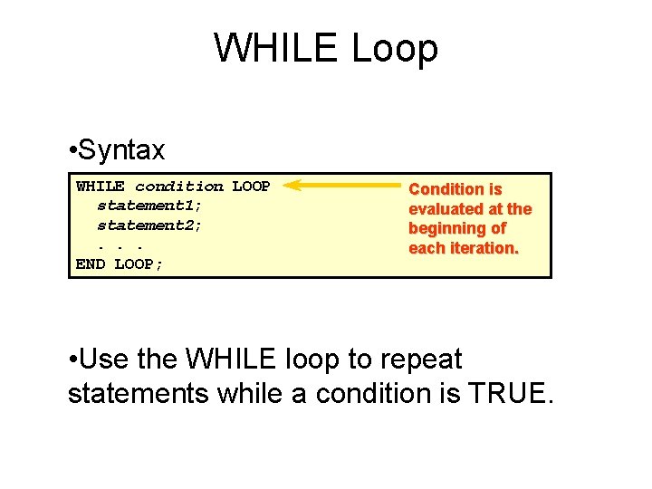WHILE Loop • Syntax WHILE condition LOOP statement 1; statement 2; . . .