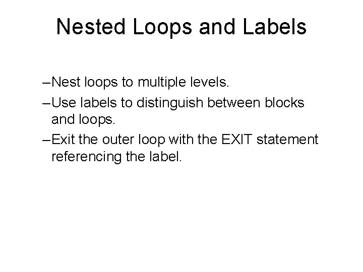 Nested Loops and Labels – Nest loops to multiple levels. – Use labels to