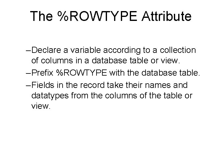 The %ROWTYPE Attribute – Declare a variable according to a collection of columns in