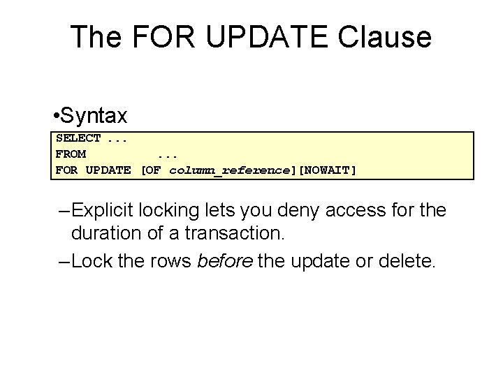 The FOR UPDATE Clause • Syntax SELECT. . . FROM. . . FOR UPDATE