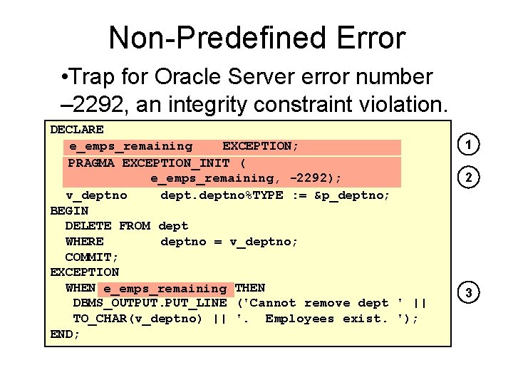 Non-Predefined Error • Trap for Oracle Server error number – 2292, an integrity constraint