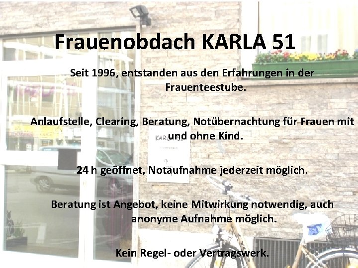 Frauenobdach KARLA 51 Seit 1996, entstanden aus den Erfahrungen in der Frauenteestube. Anlaufstelle, Clearing,