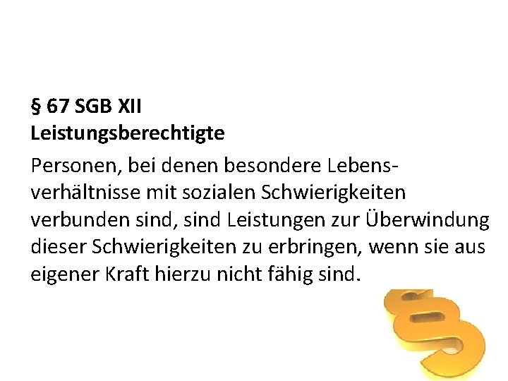§ 67 SGB XII Leistungsberechtigte Personen, bei denen besondere Lebensverhältnisse mit sozialen Schwierigkeiten verbunden