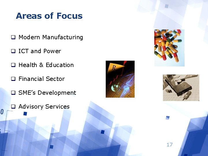 Areas of Focus q Modern Manufacturing q ICT and Power q Health & Education