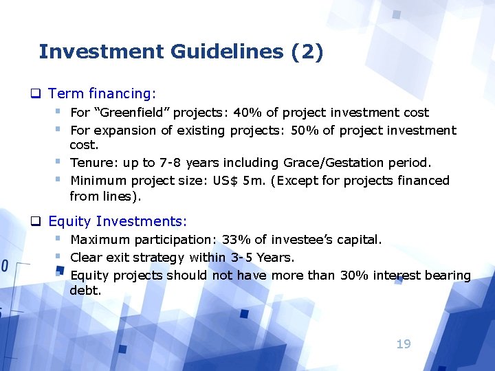 Investment Guidelines (2) q Term financing: § For “Greenfield” projects: 40% of project investment