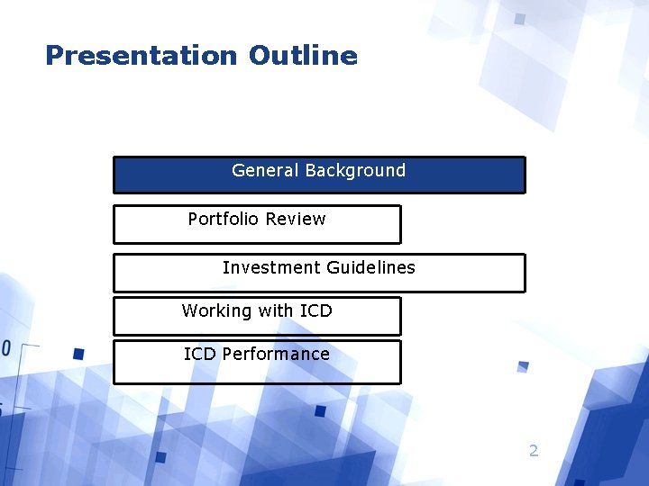 Presentation Outline General Background Portfolio Review Investment Guidelines Working with ICD Performance 2 