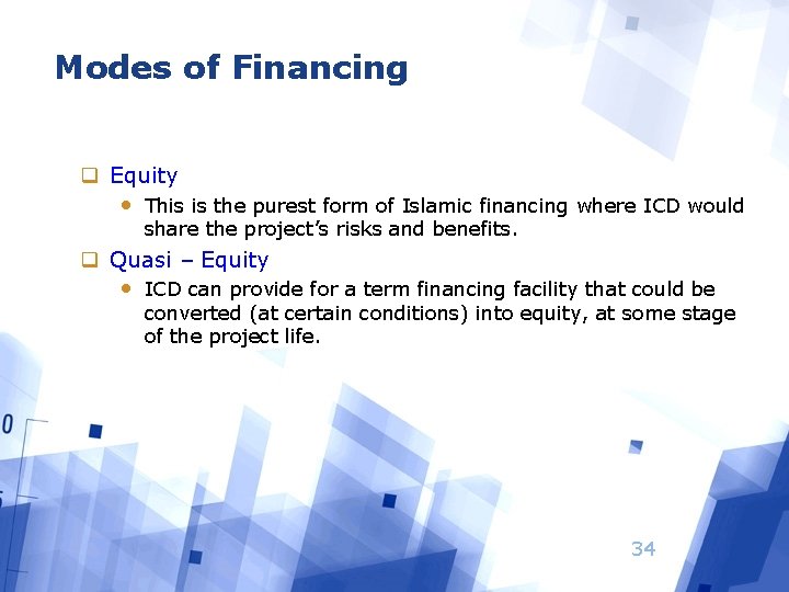 Modes of Financing q Equity • This is the purest form of Islamic financing