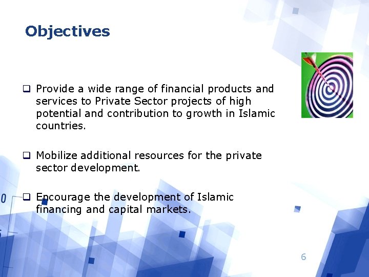Objectives q Provide a wide range of financial products and services to Private Sector
