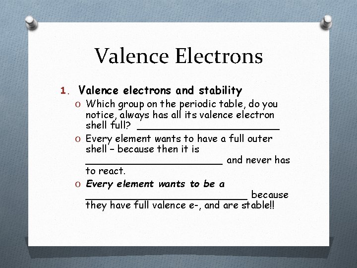 Valence Electrons 1. Valence electrons and stability O Which group on the periodic table,