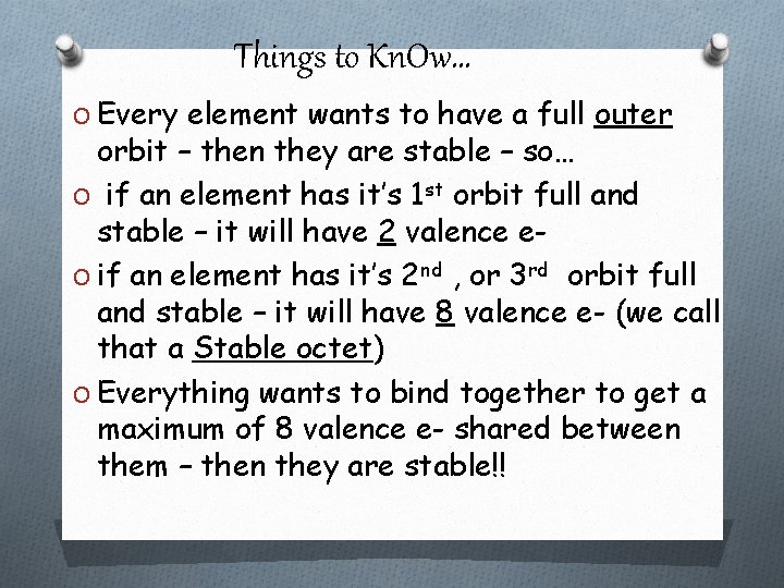 Things to Kn. Ow… O Every element wants to have a full outer orbit