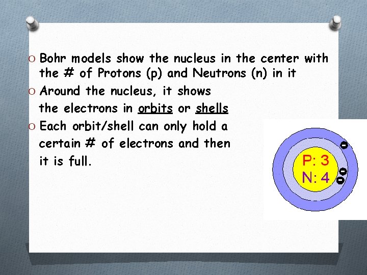 O Bohr models show the nucleus in the center with the # of Protons
