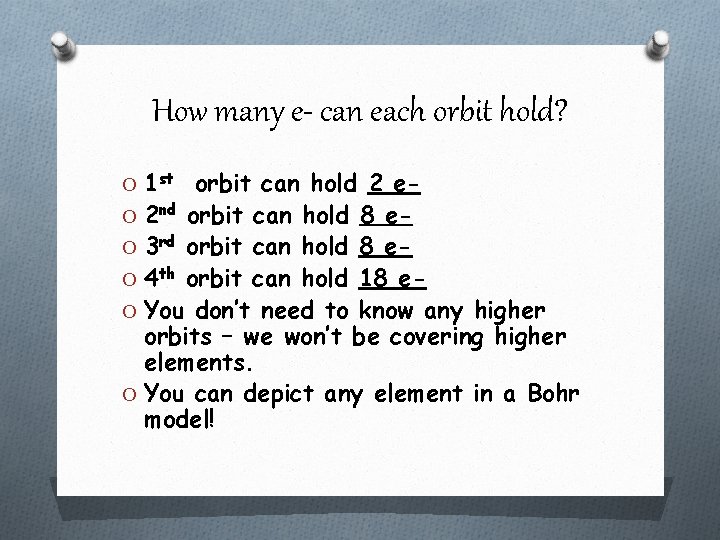 How many e- can each orbit hold? O 1 st orbit can hold 2