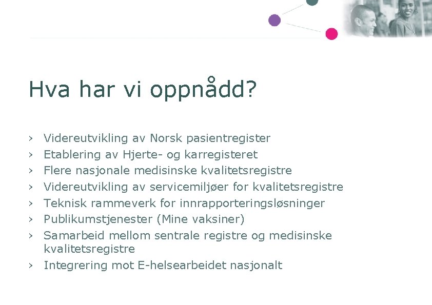 Hva har vi oppnådd? › › › › Videreutvikling av Norsk pasientregister Etablering av
