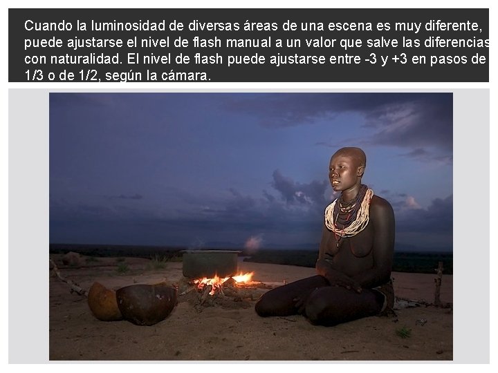 Cuando la luminosidad de diversas áreas de una escena es muy diferente, puede ajustarse