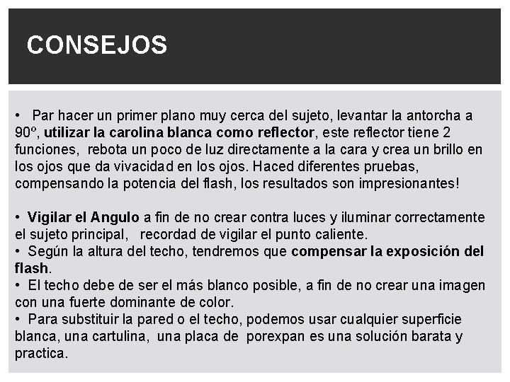 CONSEJOS • Par hacer un primer plano muy cerca del sujeto, levantar la antorcha