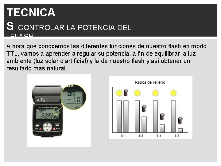 TECNICA S 1. CONTROLAR LA POTENCIA DEL FLASH A hora que conocemos las diferentes