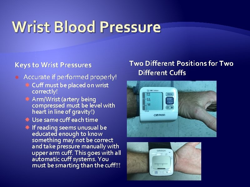 Wrist Blood Pressure Keys to Wrist Pressures Accurate if performed properly! Cuff must be