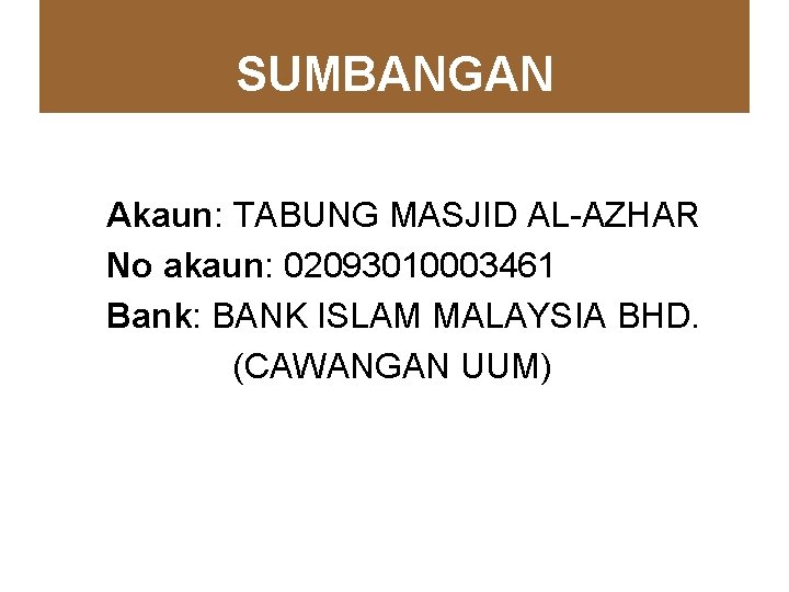 SUMBANGAN Akaun: TABUNG MASJID AL-AZHAR No akaun: 02093010003461 Bank: BANK ISLAM MALAYSIA BHD. (CAWANGAN