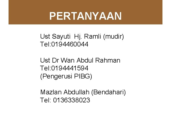 PERTANYAAN Ust Sayuti Hj. Ramli (mudir) Tel: 0194460044 Ust Dr Wan Abdul Rahman Tel: