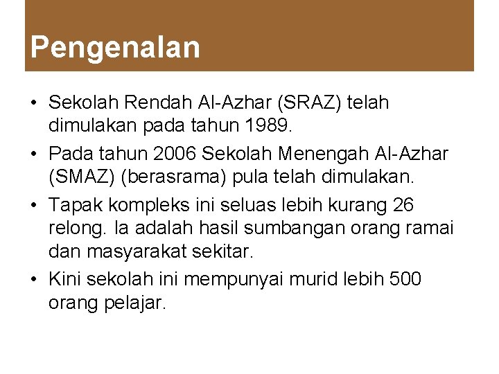 Pengenalan • Sekolah Rendah Al-Azhar (SRAZ) telah dimulakan pada tahun 1989. • Pada tahun