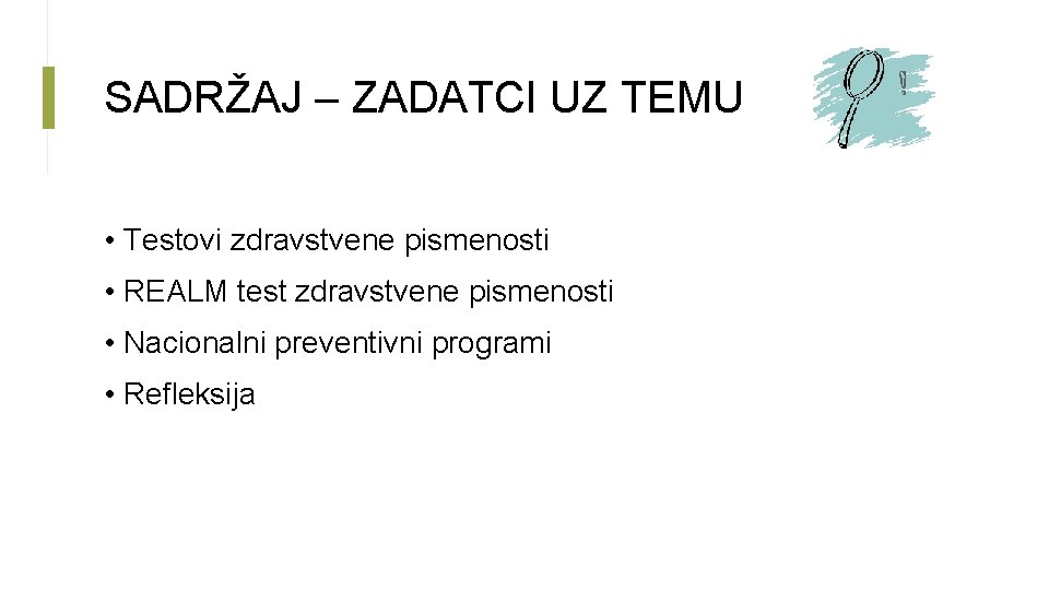 SADRŽAJ – ZADATCI UZ TEMU • Testovi zdravstvene pismenosti • REALM test zdravstvene pismenosti