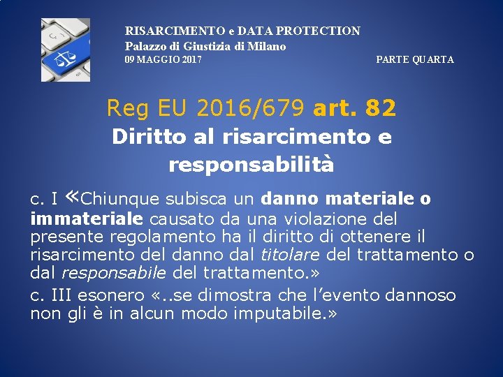 RISARCIMENTO e DATA PROTECTION Palazzo di Giustizia di Milano 09 MAGGIO 2017 PARTE QUARTA