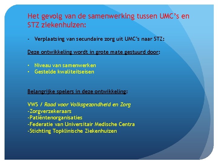 Het gevolg van de samenwerking tussen UMC’s en STZ ziekenhuizen: - Verplaatsing van secundaire